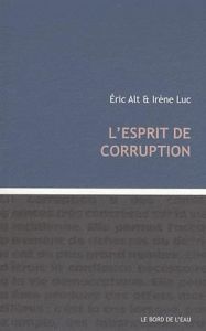 L'esprit de corruption - Alt Eric - Luc Irène