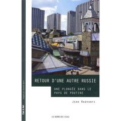 Retour d'une autre Russie. Une plongée dans le pays de Poutine - Radvanyi Jean