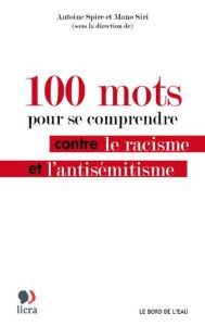 100 mots pour se comprendre contre le racisme et l'antisémitisme - Spire Antoine - Siri Mano - Ait-Mohamed Salima