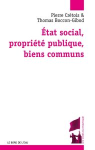 Etat social, propriété publique et biens communs - Boccon-Gibod Thomas - Crétois Pierre