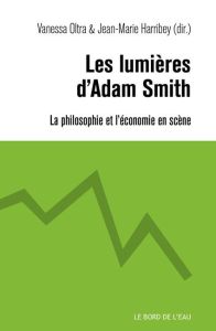 Les lumières d'Adam Smith. La philosophie et l'économie en scène - Oltra Vanessa - Harribey Jean-Marie