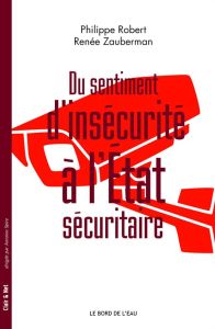 Du sentiment d'insécurité à l'Etat sécuritaire - Robert Philippe - Zauberman Renée