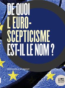 Enquête sur les opposants à l'Europe. A droite et à gauche, leur impact d'hier à aujourd'hui - Reungoat Emmanuelle