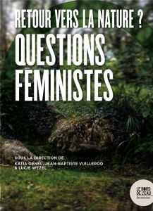 Retour vers la nature ? Questions féministes - Genel Katia - Vuillerod Jean-Baptiste - Wezel Luci