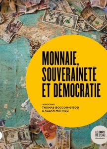 Monnaie, souveraineté et démocratie - Boccon-Gibod Thomas - Mathieu Alban