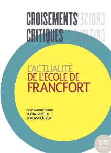 Croisements critiques. L'actualité de l'Ecole de Francfort - Genel Katia - Plätzer Niklas