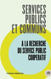 Services publics et communs. A la recherche du service public coopératif - Perroud Thomas