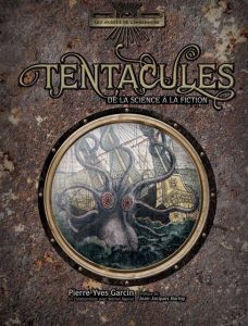 Tentacules. De la science à la fiction - Garcin Pierre-Yves - Raynal Michel - Barloy Jean-J