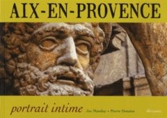 Aix-en-Provence, portrait intime - Mauduy Jacques - Donaint Pierre