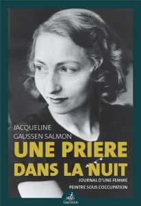 Une prière dans la nuit. Journal d'une femme peintre sous l'Occupation - Gaussen Salmon Jacqueline - Gaussen Frédéric