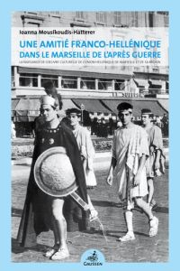 Une amitié franco-hellénique dans le Marseille de l’après guerre. La naissance de l’oeuvre culturell - Mousikoudis- Hatterer ioanna