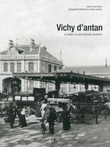 Vichy d'antan. A travers la carte postale ancienne - Faurot Annick