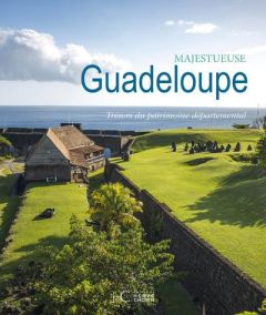 Majestueuse Guadeloupe. Trésors du patrimoine départemental - Pépin Ernest - Pineau Gisèle - Rippon Max - Chulem