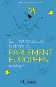 La merveilleuse histoire du parlement européen et des institutions européennes - Valmigère Jean-Louis de - Montchalin Amélie de