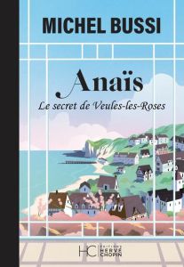 Anaïs. Le secret de Veules-les-Roses, Edition collector - Bussi Michel