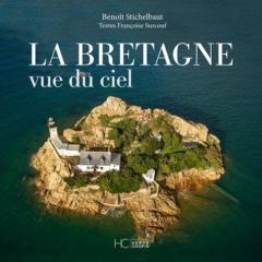 La Bretagne vue du ciel - Stichelbaut Benoît - Surcouf Françoise