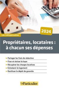 Propriétaires, locataires : à chacun ses dépenses. Edition 2024 - Saugeras Arnaud - Le Scornet Laure