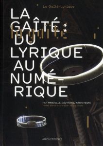 La Gaîté : du lyrique au numérique - Gautrand Manuelle - Grima Régis