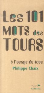 Les 101 mots des tours à l'usage de tous - Chaix Philippe