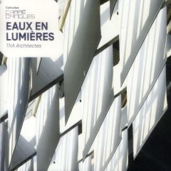 Eaux en lumières. TNA Architectes - Tran-Mignard Elisabeth - Lebon Christine