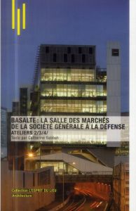 Basalte : la salle des marchés de la Société Générale à La Défense. Ateliers 2/3/4/ - Sabbah Catherine - Barret Armelle