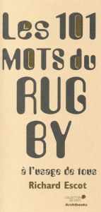 Les 101 mots du rugby à l'usage de tous - Escot Richard