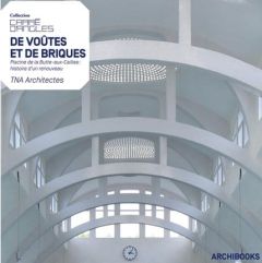 De voûtes et de briques. Piscine de la Butte-aux-Cailles : histoire d'un renouveau, TNA Architectes - Tran-Mignard Elisabeth - Lebon Christine