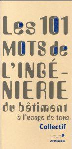 Les 101 mots de l'ingénierie du bâtiment - Labbé Claude - Moraël Vincent - Duthilleul Jean-Ma