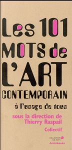 Les 101 mots de l'art contemporain à l'usage de tous - Raspail Thierry