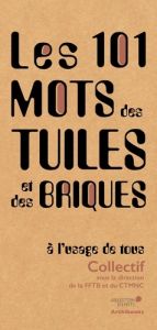 Les 101 mots de la tuile et de la terre cuite, à l'usage de tous - Sautereau Marc