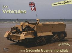 Les Véhicules de la Seconde Guerre mondiale - Grolleau Henri-Pierre