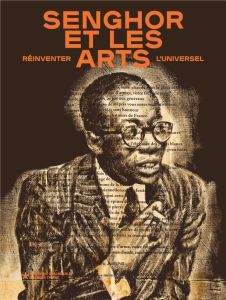 Senghor et les arts. Réinventer l'universel - Diouf Mamadou - Frioux-Salgas Sarah - Ligner Sarah