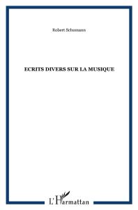 Ecrits divers de la musique - Schumann Robert