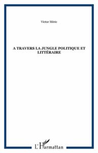 A travers la jungle politique et littéraire - Méric Victor