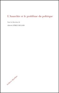 L'anarchie et le problème du politique - Gomez-Muller Alfredo