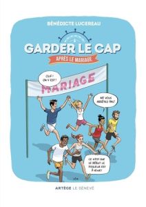 Garder le cap... après le mariage. Parcours pour les années ... d'après ! - Lucereau Bénédicte