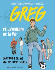 Greg et l'aventure de la vie. Construire sa vie sur des bases solides - Oysonville Thibault d' - Oysonville Inès d' - S2C