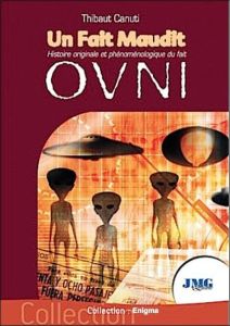 Un fait maudit. Histoire originale et phénoménale du fait OVNI - Canuti Thibaut