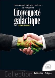 Citoyenneté galactique. Humains et extraterrestres... la rencontre - Joubert Sylvie