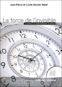 La force de l'invisible. La science du dédoublement du temps - Garnier Malet Lucile - Garnier Malet Jean-Pierre