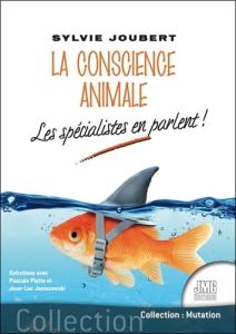 La conscience animale. Les spécialistes en parlent ! - Joubert Sylvie