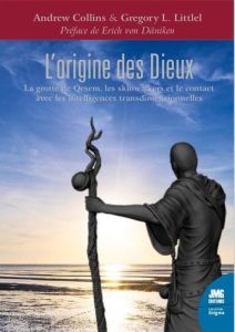 L'origine des Dieux. La grotte de Qesem, les skinwalkers et le contact avec les Intelligences tridim - Collins Andrew - Littel Gregory - Von Däniken Eric