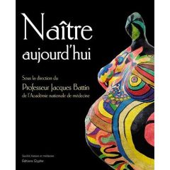 Naître aujourd'hui - Battin Jacques