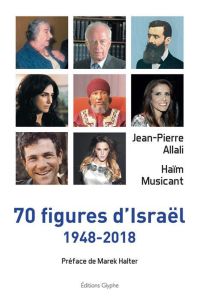 70 figures d'Israël 1948-2018 - Allali Jean-Pierre - Musicant Haïm - Halter Marek