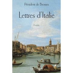 Lettres d'Italie du président de Brosses - extraits - Brosses Charles de - Bonn Gérard