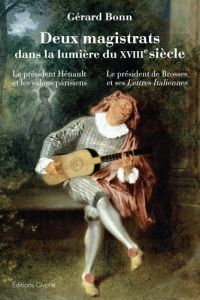 Deux magistrats dans la lumière du XVIIIe siècle. Le président Hénault et les salons parisiens, le p - Bonn Gérard