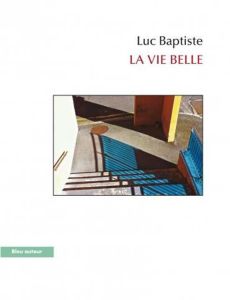 LA VIE BELLE - BAPTISTE LUC