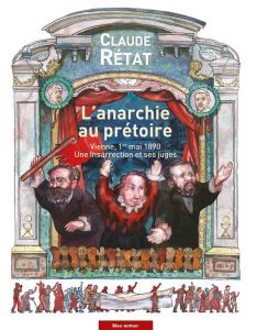 L'anarchie au prétoire. Le 1er mai 1890 à Vienne en procès - Rétat Claude