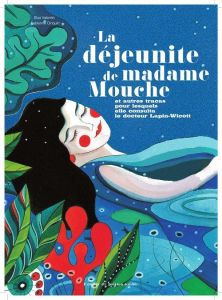 La Déjeunite de madame Mouche. Et autres tracas pour lesquels elle consulta le docteur Lapin-Wicott - Valentin Elsa - Cinquin Fabienne