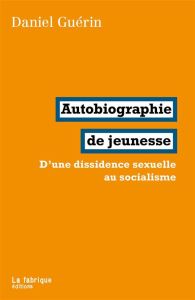 Autobiographie de jeunesse. D'une dissidence sexuelle au socialisme - Guérin Daniel - Budgen Sebastian